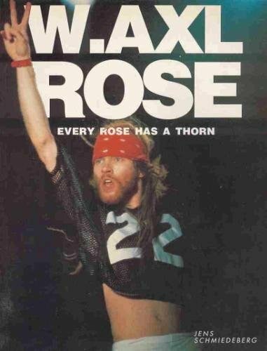 W. Axl Rose: Every Rose has a Thorn