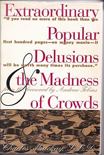 Extraordinary Popular Delusions & the Madness of Crowds