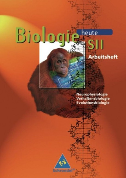 Biologie heute. S II. Arbeitsheft. Neurophysiologie, Verhaltensbiologie, Evolutionsbiologie