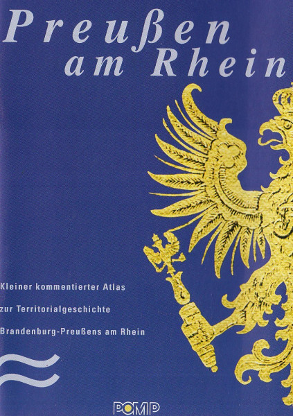 Preussen am Rhein: Kleiner kommentierter Atlas zur Territorialgeschichte Brandenburg-Preußens am Rhein