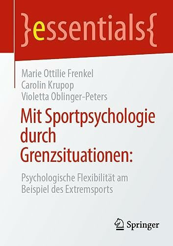 Mit Sportpsychologie durch Grenzsituationen:: Psychologische Flexibilität am Beispiel des Extremsports (essentials)