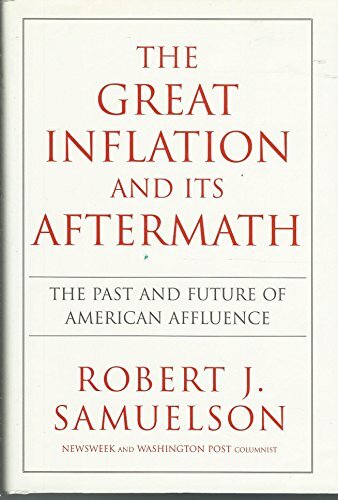 The Great Inflation and its Aftermath: The Past and Future of American Affluence The Great Inflation and its Aftermath: The Past and Future of American Affluence