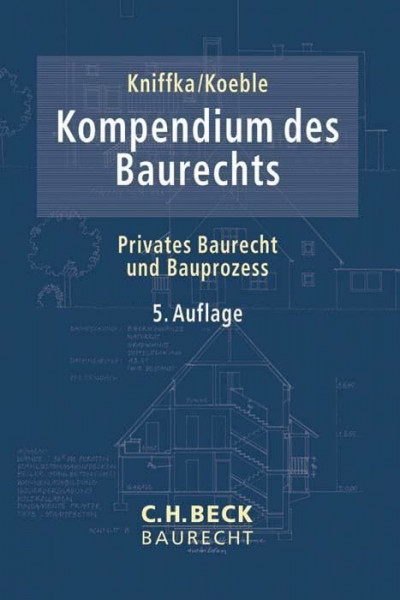 Kompendium des Baurechts: Privates Baurecht und Bauprozess (C.H. Beck Baurecht)
