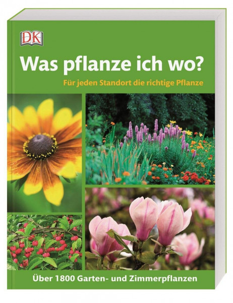 Was pflanze ich wo?: Für jeden Standort die richtige Pflanze. Über 1.800 Garten- und Zimmerpflanzen