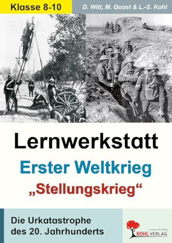 Lernwerkstatt Erster Weltkrieg Stellungskrieg Geschichte Sekundarstufe Klasse 8 9 10 Urkatastrophe Neuzeit | Verdun Versailles Sarajevo U-Boot-Krieg | ... Die Urkatastrophe des 20. Jahrhunderts