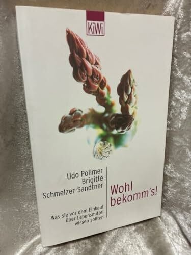 Wohl bekomm's!: Was Sie vor dem Einkauf über Lebensmittel wissen sollten