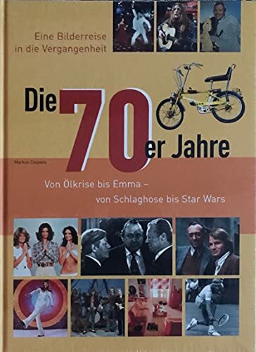 Die 70er Jahre. Von Ölkrise bis Emma - von Schlaghose bis Star Wars.