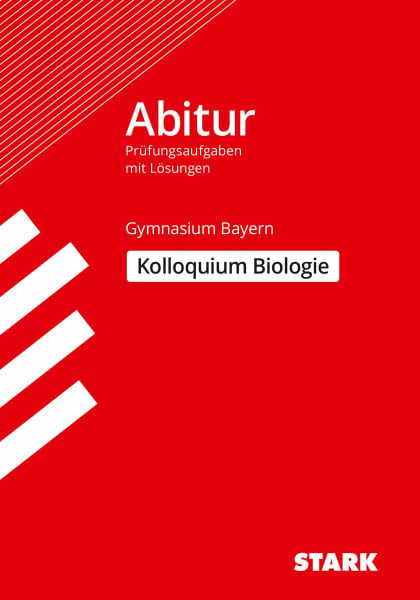 STARK Kolloquiumsprüfung Bayern - Biologie: Original-Prüfungsaufgaben mit Lösungen (Abitur-Prüfungen)