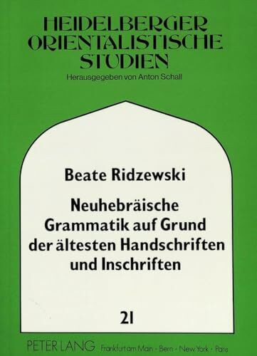 Neuhebräische Grammatik auf Grund ältester Handschriften und Inschriften: Dissertationsschrift (Heidelberger Studien zur Geschichte und Kultur des ... Orientalistische Studien, Band 21)