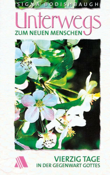 Unterwegs zum neuen Menschen. Vierzig Tage in der Gegenwart Gottes