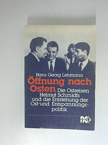 Öffnung nach Osten: Die Ostreisen Helmut Schmidts und die Entstehung der Ost- und Entspannungspolitik