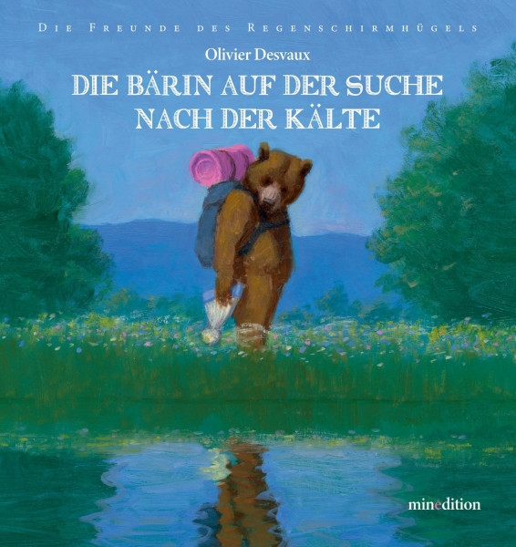 Die Bärin auf der Suche nach der Kälte: - der 4. Band der Reihe "Die Freunde vom Regenschirmhügel" über eine Freundschaft in Zeiten des Klimawandels; ein Bilderbuch für Kinder ab 4 Jahren