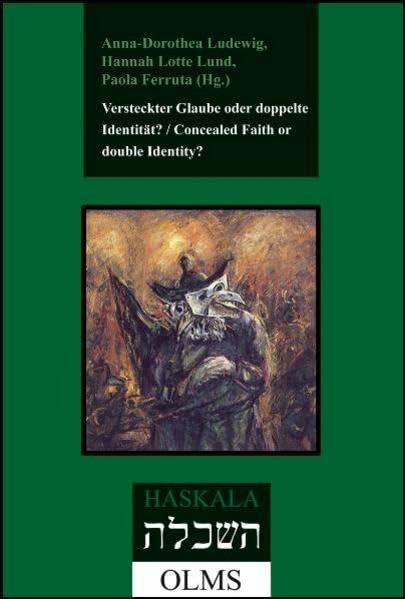 Versteckter Glaube oder doppelte Identität? / Concealed Faith or double Identity?: Das Bild des Marranentums im 19. und 20. Jahrhundert / The Image of ... (Haskala - Wissenschaftliche Abhandlungen)
