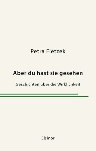 Aber du hast sie gesehen: Geschichten über die Wirklichkeit