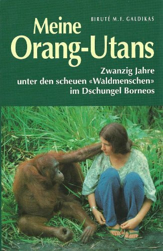 Meine Orang-Utans. Zwanzig Jahre unter den scheuen "Waldmenschen" im Dschungel Borneos