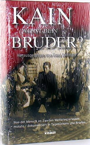 Kain wo ist dein Bruder?: Was der Mensch im Zweiten Weltkrieg erleiden musste - dokumentiert in Tagebüchern und Briefen: Was der Mensch im Zweiten ... Einl. v. Heinz Zahrnt u. Hans-Adolf Jacobsen