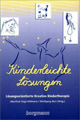 Kinderleichte Lösungen: Lösungsorientierte Kreative Kindertherapie