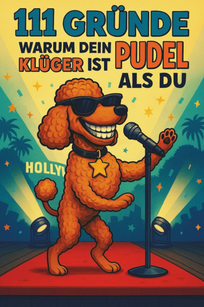 111 Gründe, Warum Dein Pudel Klüger Ist Als Du: Das Frechste Geschenkbuch Für Pudel-Fans. Die Schlauesten Tricks, Charmantesten Eigenheiten & ... Überlegene Intelligenz (Pudel Love, Band 1)