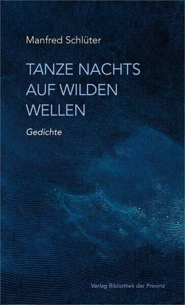 Tanze nachts auf wilden Wellen: Gedichte