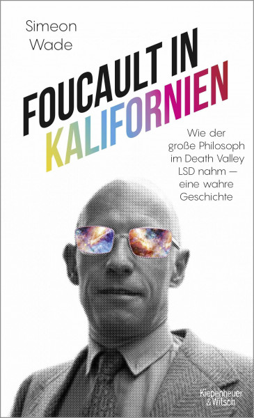 Foucault in Kalifornien: Wie der große Philosoph im Death Valley LSD nahm - eine wahre Geschichte
