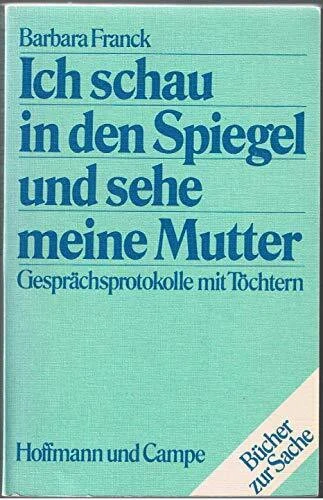Ich schau in den Spiegel und sehe meine Mutter.: Gesprächsprotokolle mit Töchtern. (Bücher zur Sache)