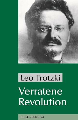 Verratene Revolution: Was ist die Sowjetunion und wohin treibt sie? (Trotzki-Bibliothek)