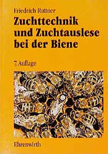 Zuchttechnik und Zuchtauslese bei der Biene: Anleitungen zur Aufzucht von Königinnen und zur Kör- und Belegstellenpraxis