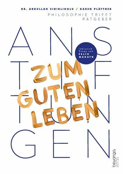 ANSTIFTUNGEN ZUM GUTEN LEBEN: Philosophie trifft Ratgeber