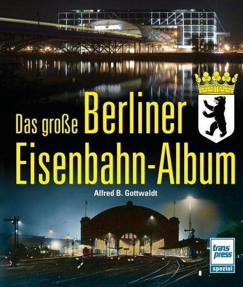 Das große Berliner Eisenbahnalbum
