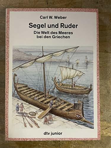 Segel und Ruder: Die Welt des Meeres bei den Griechen (dtv junior Sachbücher)