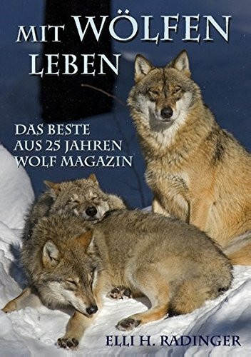 Mit Wölfen leben: Das Beste aus 25 Jahren Wolf Magazin