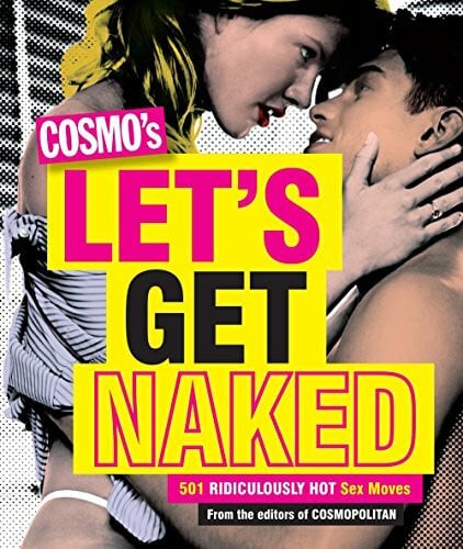 Cosmo's Let's Get Naked: 501 Ridiculously Hot Sex Moves
