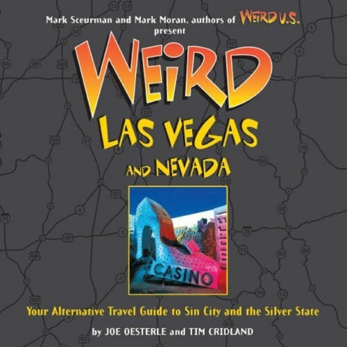 Weird Las Vegas: Your Alternative Travel Guide to Sin City and the Silver State