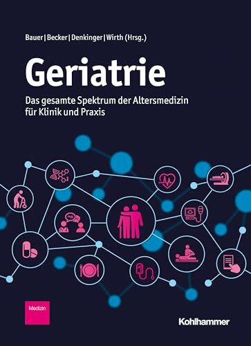 Geriatrie: Das gesamte Spektrum der Altersmedizin für Klinik und Praxis