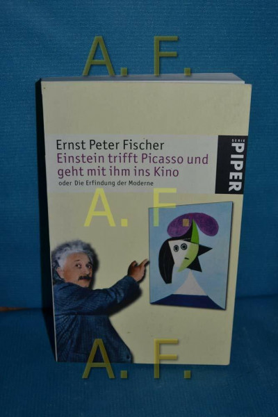 Einstein trifft Picasso und geht mit ihm ins Kino: oder die Erfindung der Moderne (Piper Taschenbuch, Band 24832)
