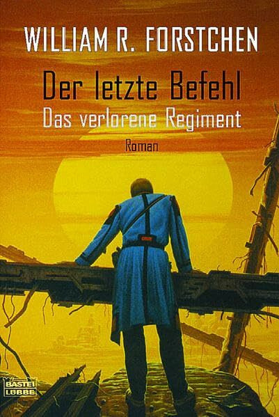 Der letzte Befehl: Das verlorene Regiment, Bd. 1 (Science Fiction. Bastei Lübbe Taschenbücher)