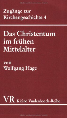 Das Christentum im frühen Mittelalter (467-1054): Vom Ende des weströmischen Reiches bis zum west-östlichen Schisma (Zugänge zur Kirchengeschichte, Band 1567)