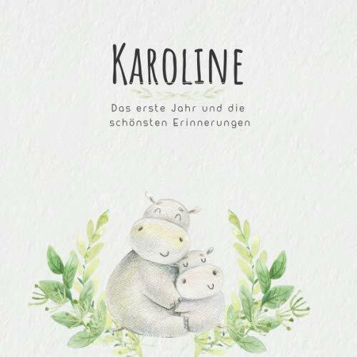 Karoline Das erste Jahr und die schönsten Erinnerungen: Baby Tagebuch I Babyalbum I Erinnerungsalbum I Eintragealbum I Kinderbuch I Babybuch I ... Geschenk für die Geburt von Karoline