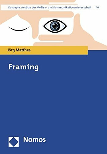 Framing (Konzepte. Ansatze Der Medien- Und Kommunikationswissenschaft, Band 10)