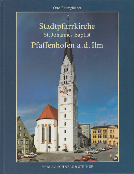 Stadtpfarrkirche St. Johannes Baptist Pfaffenhofen an der Ilm (Festschriften und Chroniken)