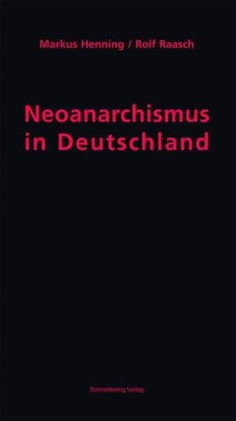 Neoanarchismus in Deutschland: Geschichte, Bilanz und Perspektiven der antiautoritären Linken Neoanarchismus in Deutschland: Geschichte, Bilanz und Perspektiven der antiautoritären Linken