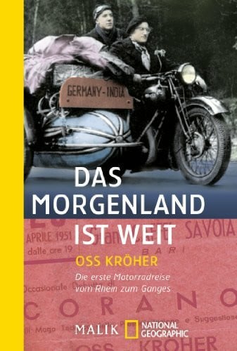Das Morgenland ist weit: Die erste Motorradreise vom Rhein zum Ganges (National Geographic Taschenbuch, Band 40165)