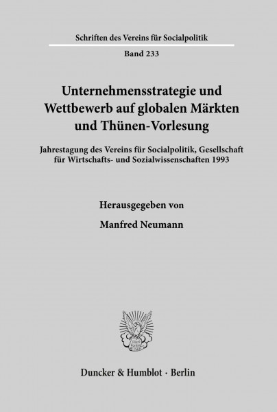 Unternehmensstrategie und Wettbewerb auf globalen Märkten und Thünen-Vorlesung.: Jahrestagung des Vereins für Socialpolitik, Gesellschaft für ... des Vereins für Socialpolitik, Band 233)