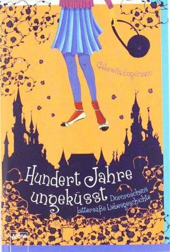 Hundert Jahre ungeküsst: Dornröschens bittersüße Liebesgeschichte