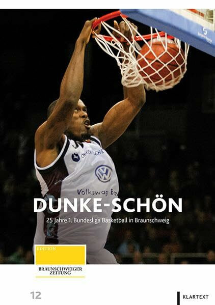 Dunke-schön. 25 Jahre 1. Bundesliga Basketball in Braunschweig (Edition Braunschweiger Zeitung)