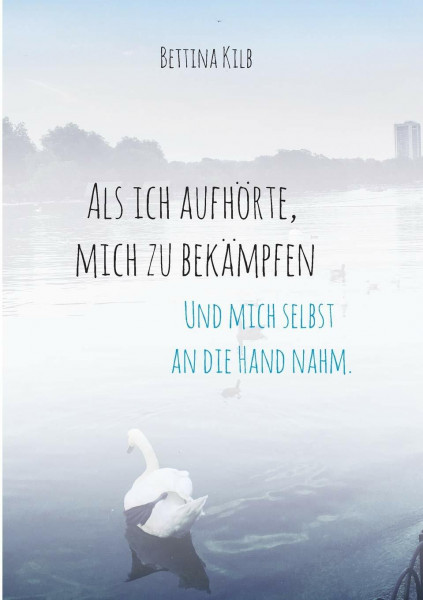 Als ich aufhörte, mich zu bekämpfen: Und mich selbst an die Hand nahm.