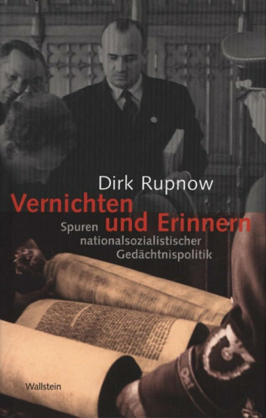 Vernichten und Erinnern. Spuren nationalsozialistischer Gedächtnispolitik