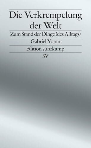 Die Verkrempelung der Welt: Zum Stand der Dinge (des Alltags) | Über Scheininnovationen und Bauhaus-Kitsch | Das perfekte Geschenk zum Vatertag (edition suhrkamp)