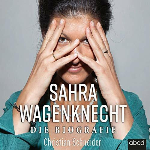Sahra Wagenknecht: Die Biografie