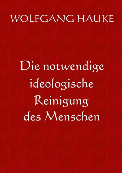 Die notwendige ideologische Reinigung des Menschen